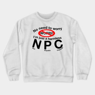 No Need To Worry I'm an NPC Crewneck Sweatshirt